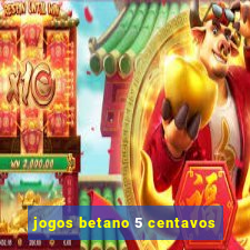 jogos betano 5 centavos